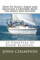 How To Select, Equip and Maintain a Cruising Boat. The Series 2nd edition.