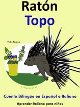 Aprender Italiano para niños. 4 - Cuento Bilingüe en Español e Italiano: Ratón - Topo (Colección Aprender Italiano)