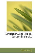 Sir Walter Scott and the Border Minstrelsy