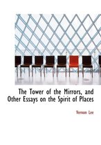 The Tower of the Mirrors, and Other Essays on the Spirit of Places