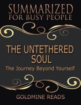 The Untethered Soul - Summarized for Busy People: The Journey Beyond Yourself