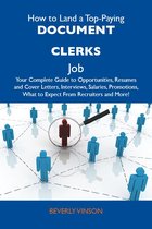 How to Land a Top-Paying Document clerks Job: Your Complete Guide to Opportunities, Resumes and Cover Letters, Interviews, Salaries, Promotions, What to Expect From Recruiters and More
