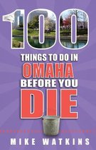 100 Things to Do in Omaha Before You Die