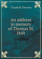 An address in memory of Thomas M. Holt
