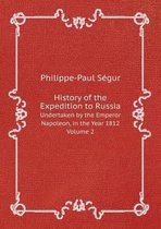 History of the Expedition to Russia Undertaken by the Emperor Napoleon, in the Year 1812. Volume 2