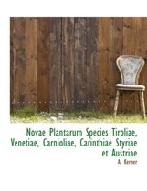 Novae Plantarum Species Tiroliae, Venetiae, Carnioliae, Carinthiae Styriae Et Austriae