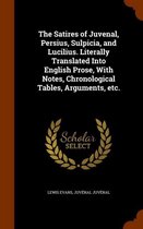 The Satires of Juvenal, Persius, Sulpicia, and Lucilius. Literally Translated Into English Prose, with Notes, Chronological Tables, Arguments, Etc.