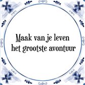 Tegeltje met Spreuk (Tegeltjeswijsheid): Maak van je leven het grootste avontuur + Kado verpakking & Plakhanger