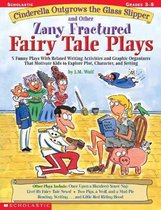 Cinderella Outgrows the Glass Slipper and Other Zany Fractured Fairy Tale Plays