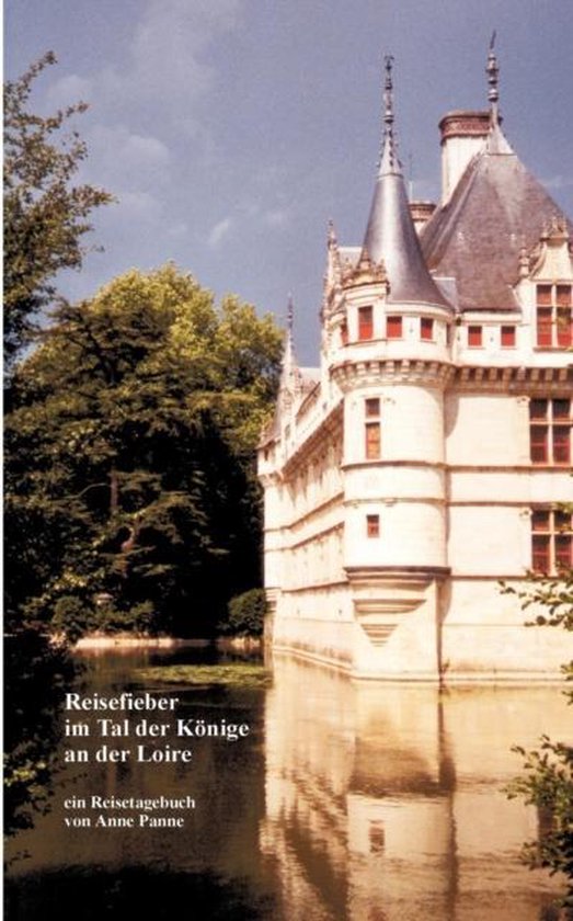 Reisefieber im Tal der Koenige an der Loire, Anne Panne 9783831145003