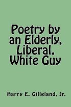 Poetry by an Elderly, Liberal, White Guy
