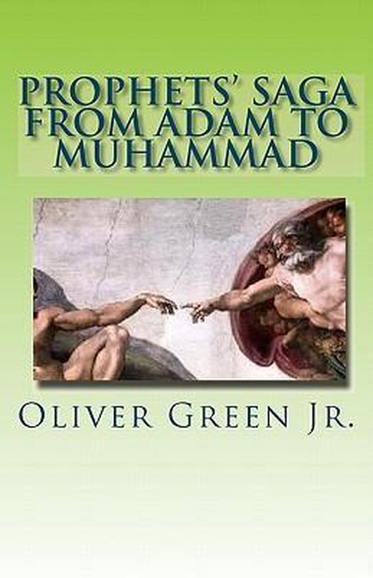Prophets' Saga from Adam to Muhammad 9781456461034 Dr Oliver Green