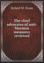 The chief advocates of anti-Mormon measures reviewed