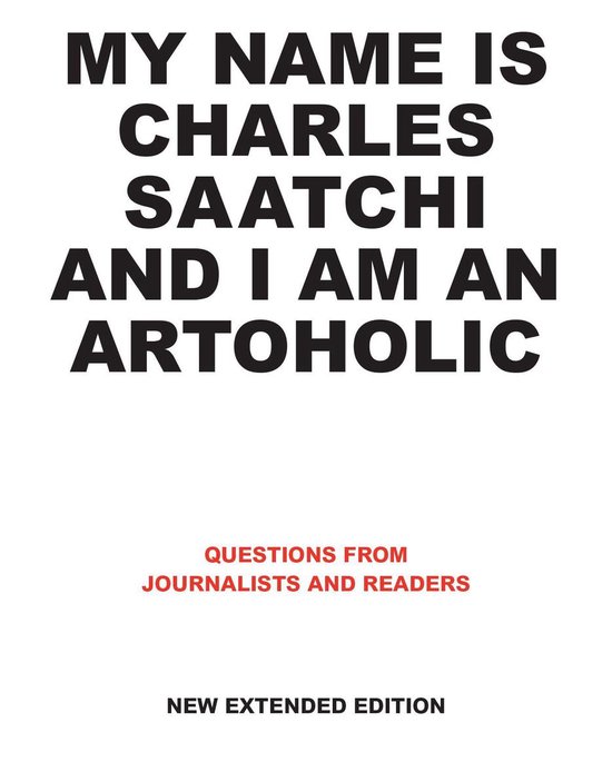 My Name is Charles Saatchi and I am an Artoholic. New Extend ... - cover