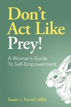 Don’t Act Like Prey! A Woman's Guide to Self-Empowerment