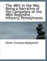 The 48th in the War. Being a Narrative of the Campaigns of the 48th Regiment, Infantry, Pennsylvania