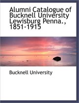Alumni Catalogue of Bucknell University Lewisburg Penna., 1851-1915
