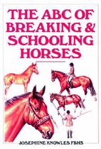 The ABC Guide to Breaking and Schooling Horses