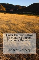 Corn Trading: How to Make a Fortune During a Drought