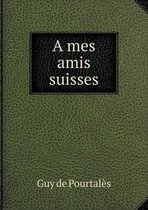 A mes amis suisses