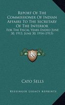 Report of the Commissioner of Indian Affairs to the Secretary of the Interior