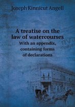 A treatise on the law of watercourses With an appendix, containing forms of declarations