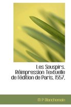 Les Souspirs. R Impression Textuelle de L' Dition de Paris, 1557,