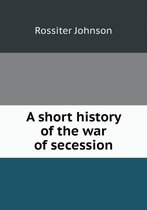 A short history of the war of secession