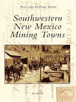 Postcard History Series - Southwestern New Mexico Mining Towns
