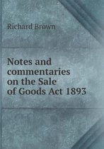 Notes and commentaries on the Sale of Goods Act 1893