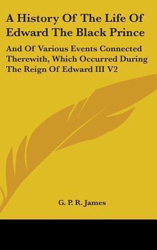 A History of the Life of Edward the Black Prince