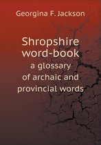Shropshire word-book a glossary of archaic and provincial words
