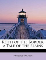 Keith of the Border, a Tale of the Plains