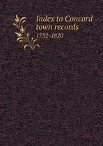 Index to Concord town records 1732-1820