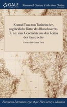 Konrad Toxa Von Toxheim Der, Ungluckliche Ritter Des Blutschwerdts. T. 1-2