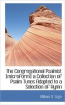 The Congregational Psalmist [Microform] a Collection of Psalm Tunes Adapted to a Selection of Hymn