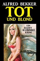 Harry Kubinke - Tot und blond: Krimi