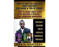 How to Buy Fix and Sell Your Property and Make a Ton of Money How to Make Huge Cash with Section 8 Rentals the Landlord Handbook How Small Investors Can Get Started in Commercial Properties