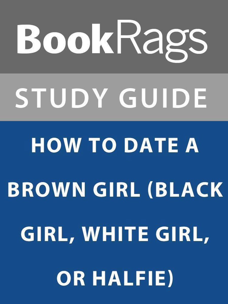 how to date a browngirl blackgirl whitegirl or halfie