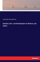 Goethes Lehr- und Wanderjahre in Weimar und Italien