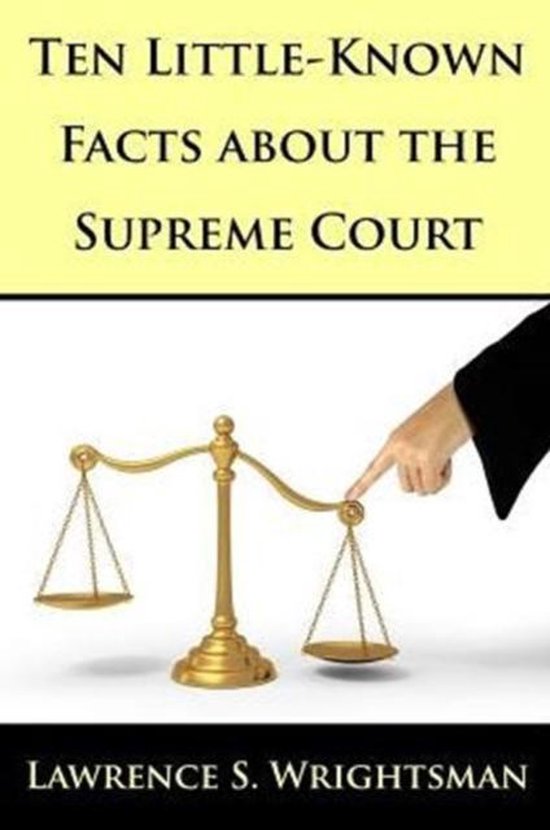 Ten LittleKnown Facts about the Supreme Court 9780997612615