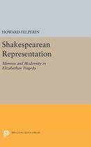 Shakespearean Representation - Mimesis and Modernity in Elizabethan Tragedy
