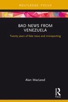 Routledge Focus on Communication and Society - Bad News from Venezuela