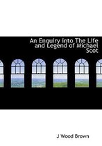 An Enquiry Into the Life and Legend of Michael Scot