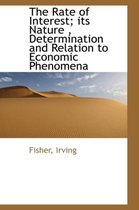 The Rate of Interest; Its Nature, Determination and Relation to Economic Phenomena
