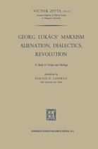 Georg Lukacs' Marxism Alienation, Dialectics, Revolution