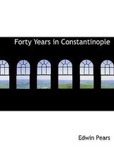 Forty Years in Constantinople