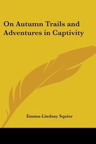 On Autumn Trails And Adventures In Captivity