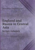 England and Russia in Central Asia in Two Volumes