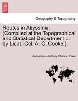 Routes in Abyssinia. (Compiled at the Topographical and Statistical Department ... by Lieut.-Col. A. C. Cooke.).